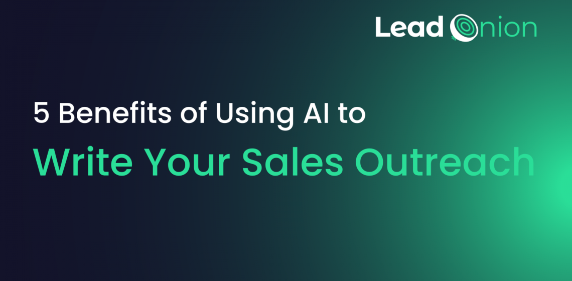 5 Benefits of Using AI to Write Your Sales Outreach